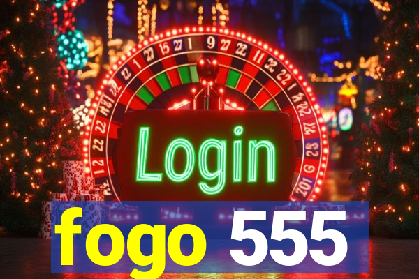 fogo 555